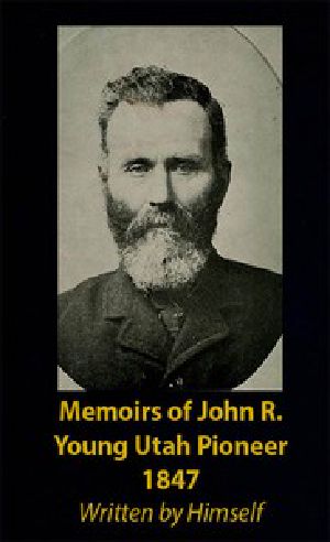 [Gutenberg 46391] • Memoirs of John R. Young, Utah Pioneer, 1847